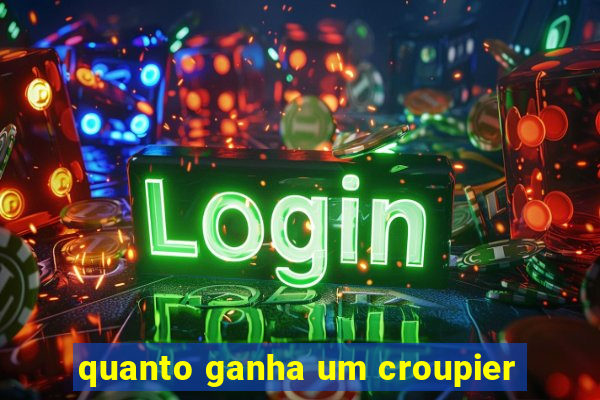 quanto ganha um croupier